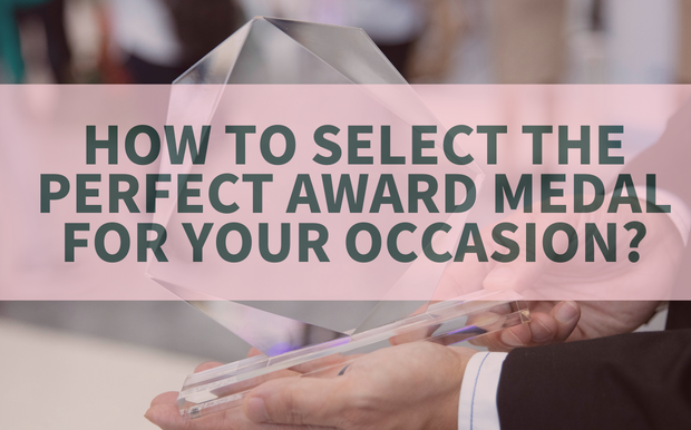 How to Select the Perfect Award Medal for Your Occasion?